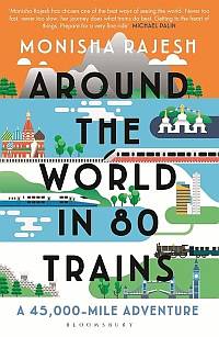 Around the World In 80 Trains by Monisha Rajesh