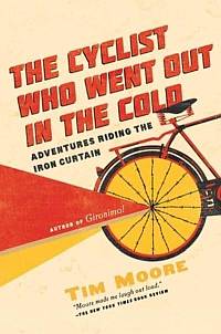 The Cyclist Who Went Out In The Cold, By Tim Moore Favourite Travel Book